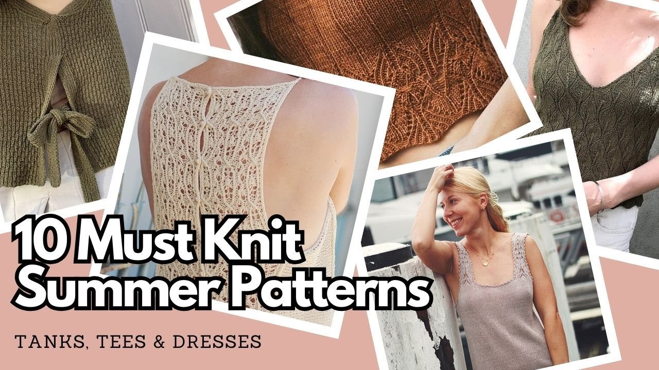 10 MUST KNIT Summer Patterns | Knit Tanks, Tees & Dresses | Knitting Podcast