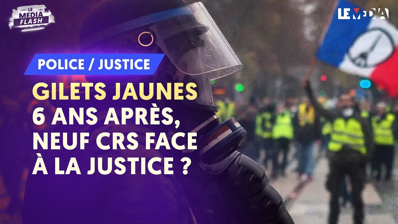 GILETS JAUNES : 6 ANS APR&Egrave;S, NEUF CRS FACE &Agrave; LA JUSTICE ?