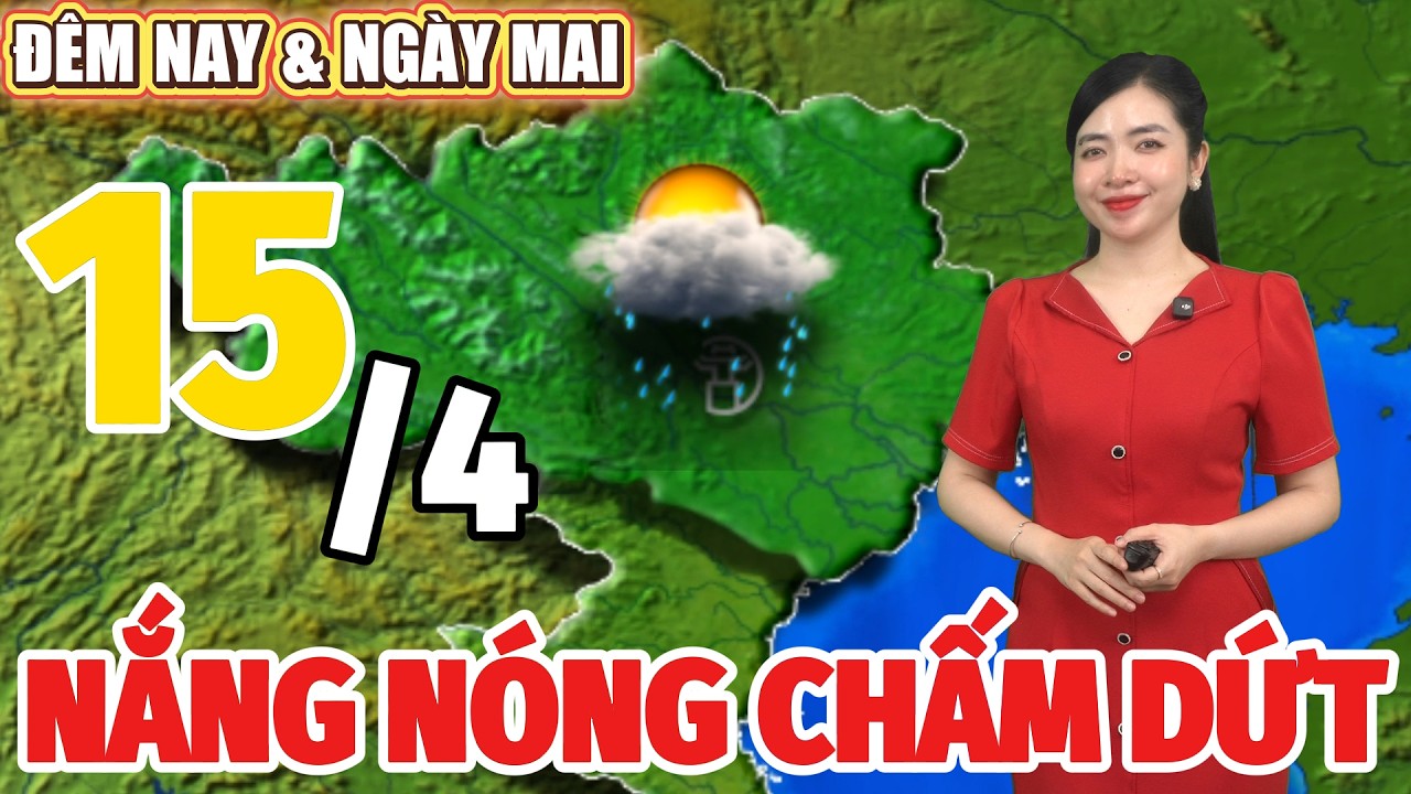 Dự b&aacute;o thời tiết h&ocirc;m nay v&agrave; ng&agrave;y mai 15/4 | Dự b&aacute;o thời tiết đ&ecirc;m nay mới nhất
