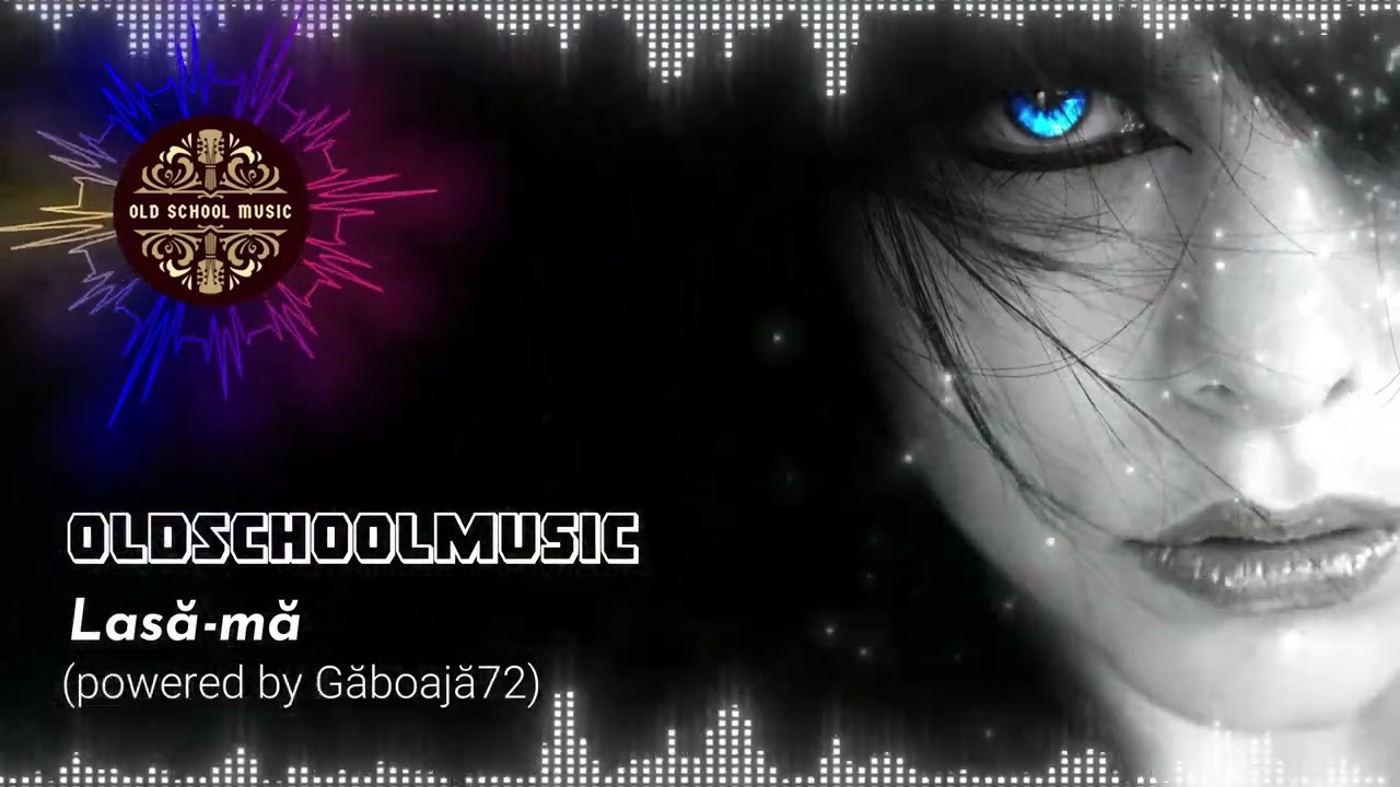OldSchoolMusic - Lasă-mă