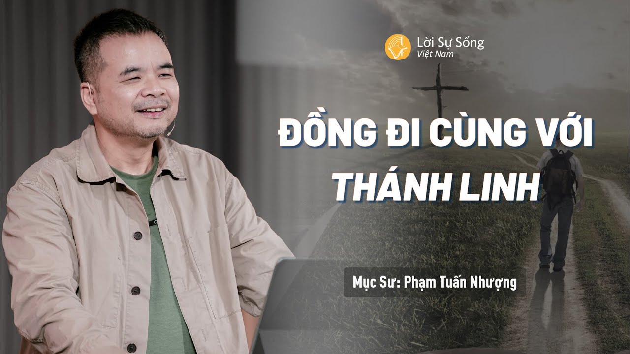 Đồng Đi Cùng Với Thánh Linh | Mục Sư Phạm Tuấn Nhượng | Hội Thánh Lời Sự Sống Việt Nam