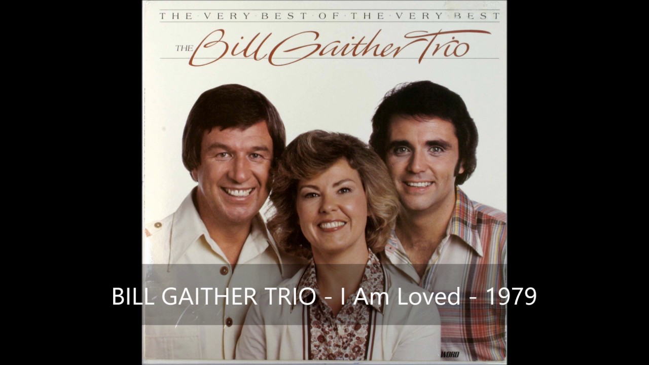 Bill Gaither Trio - I Am Loved
