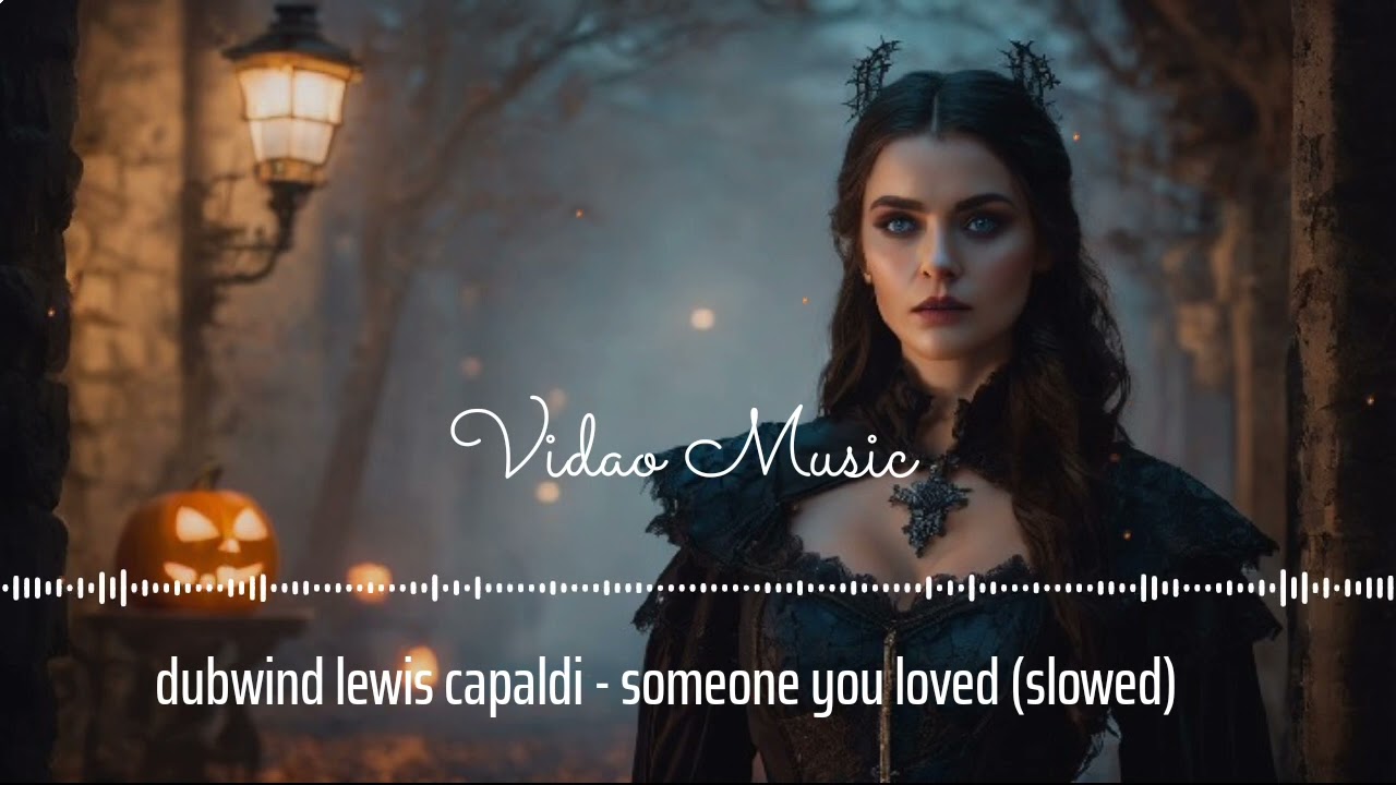 dubwind lewis capaldi - someone you loved (slowed ,Vidao Music version)