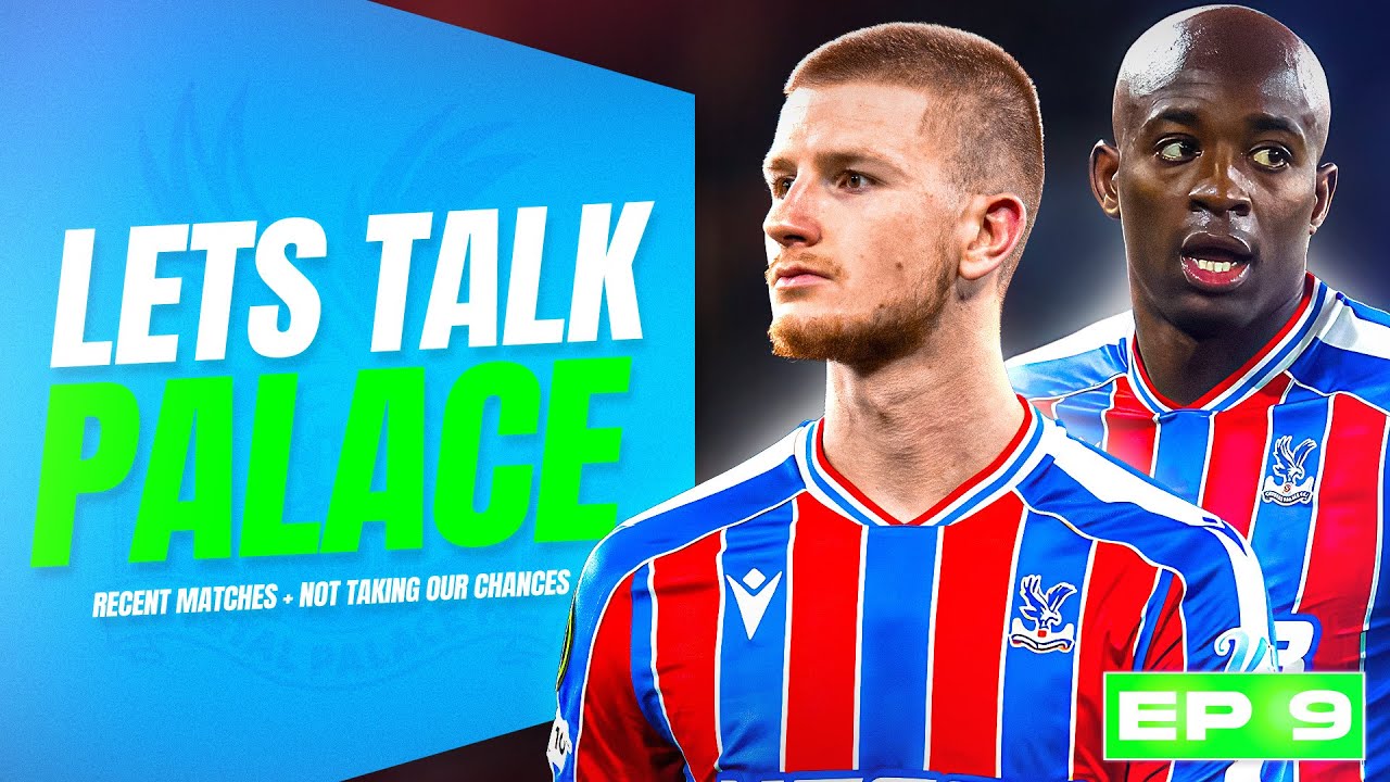 Crystal Palace attacking problem, losing to Arsenal & Glasner's Big Test|Let&rsquo;s Talk Palace Pod Ep009