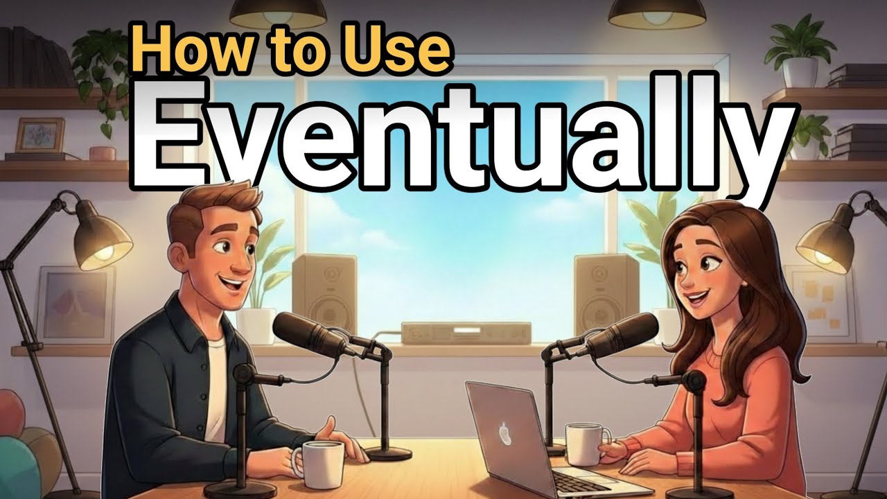 How to Use EVENTUALLY in Everyday English | Daily English Conversation Podcast