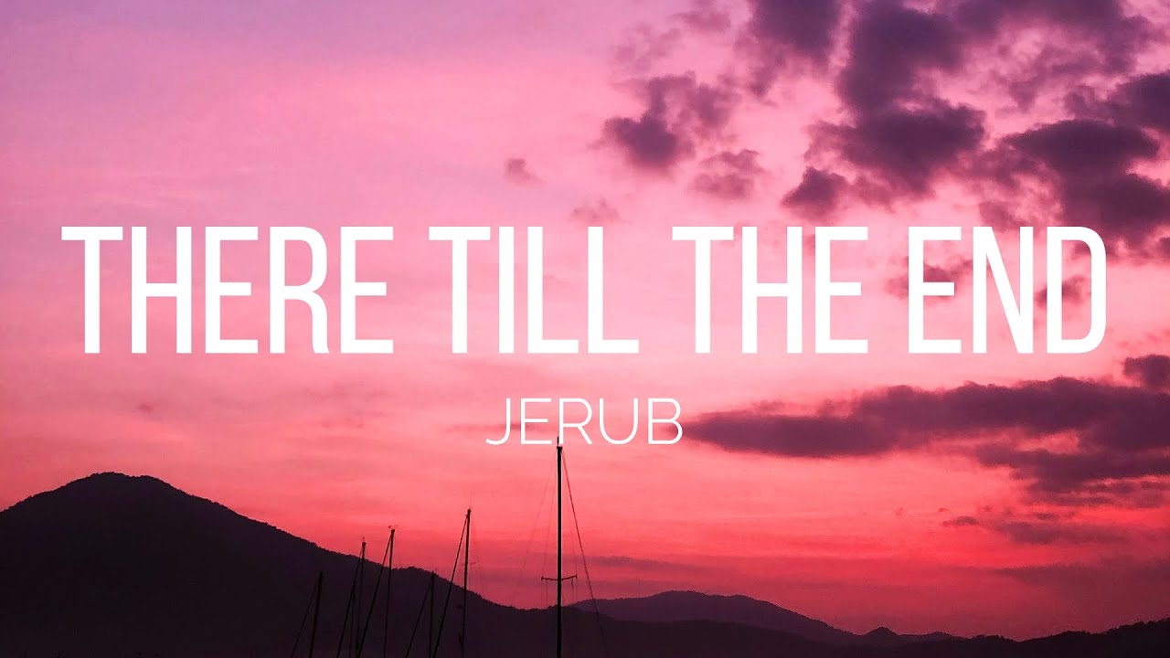 JERUB - There Till The End (Lyrics)