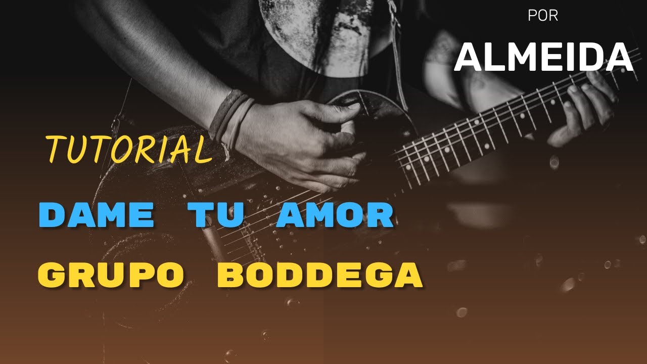 🎸 Tutorial de Guitarra: Dame Tu  Amor - Grupo Boddega por Almeida