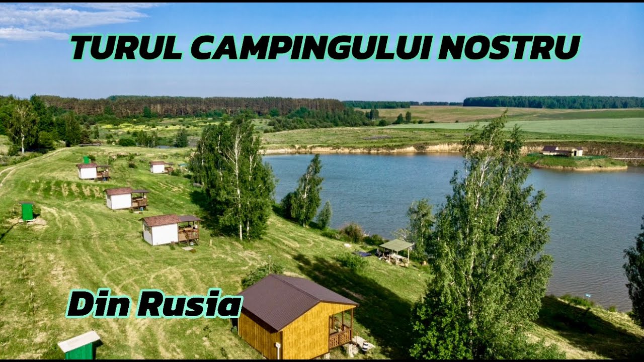 Turul campingului nostru din Rusia.