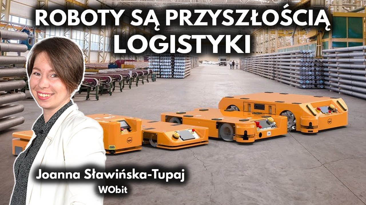Roboty będą coraz popularniejsze w branży logistycznej - Joanna Sławińska - Tupaj, WObit
