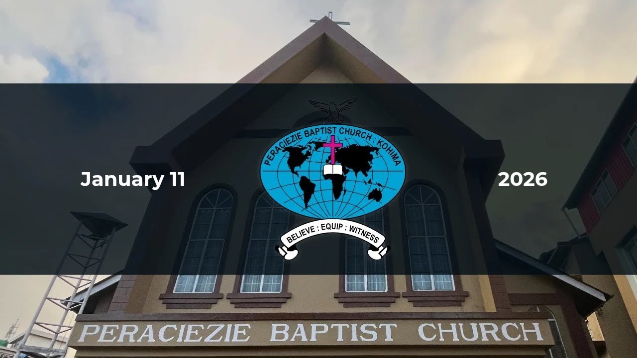 Peraciezie Baptist Church, Kohima | January 11, 2026