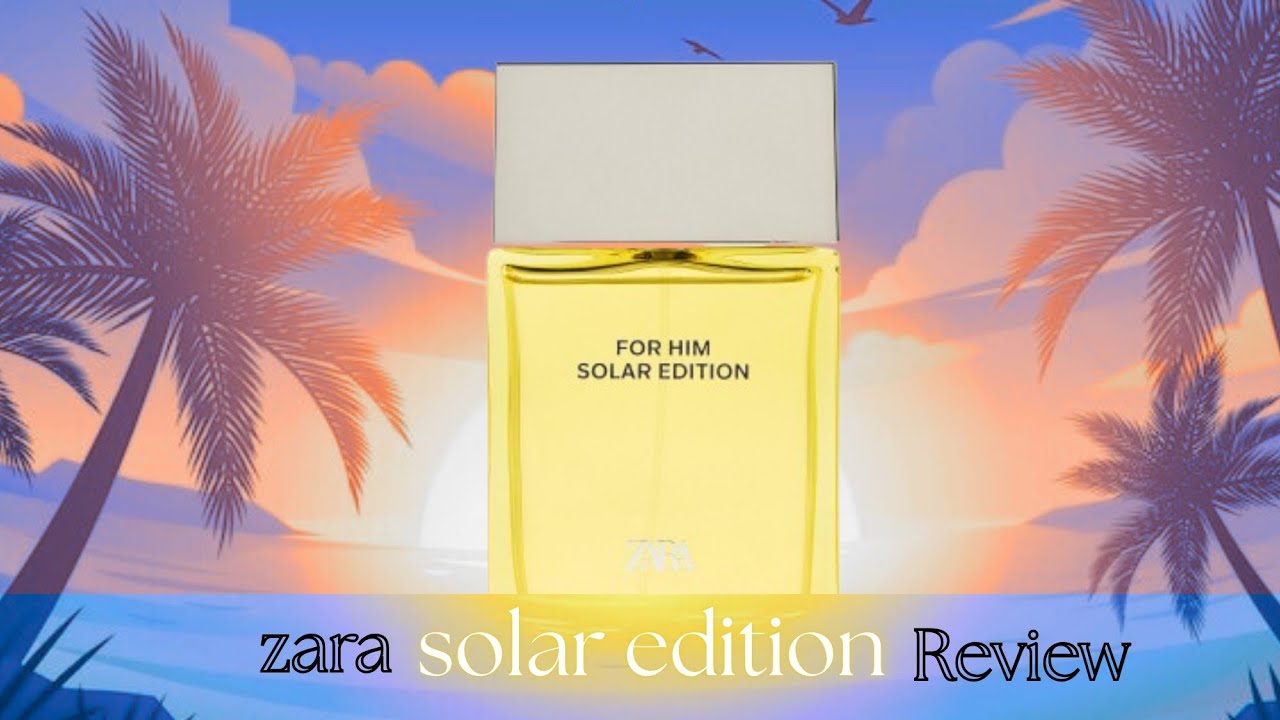 Solar edition for him by ZARA. Sunshine in a bottle