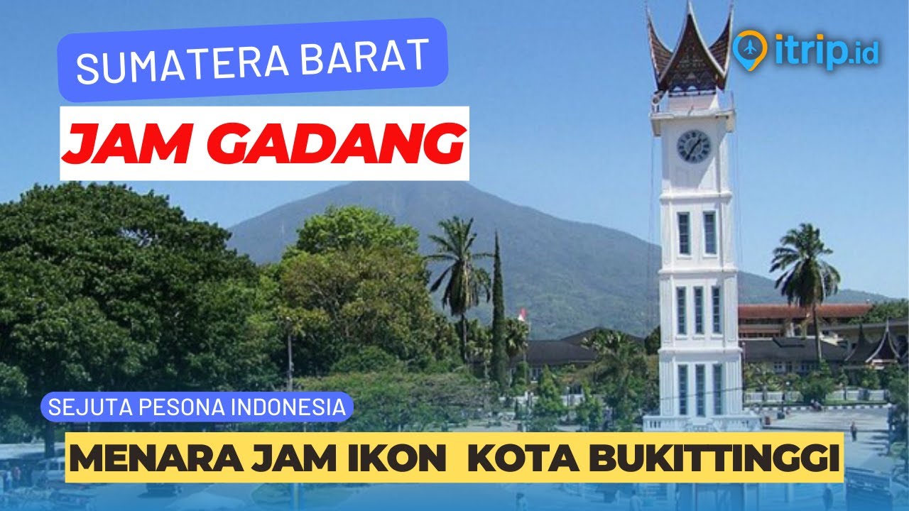 Jam Gadang Monumen Kebanggaan Kota Bukittinggi  Sumatera Barat
