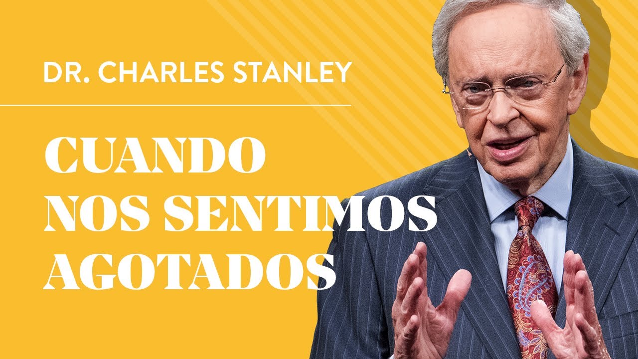 Cuando nos sentimos agotados – Dr. Charles Stanley