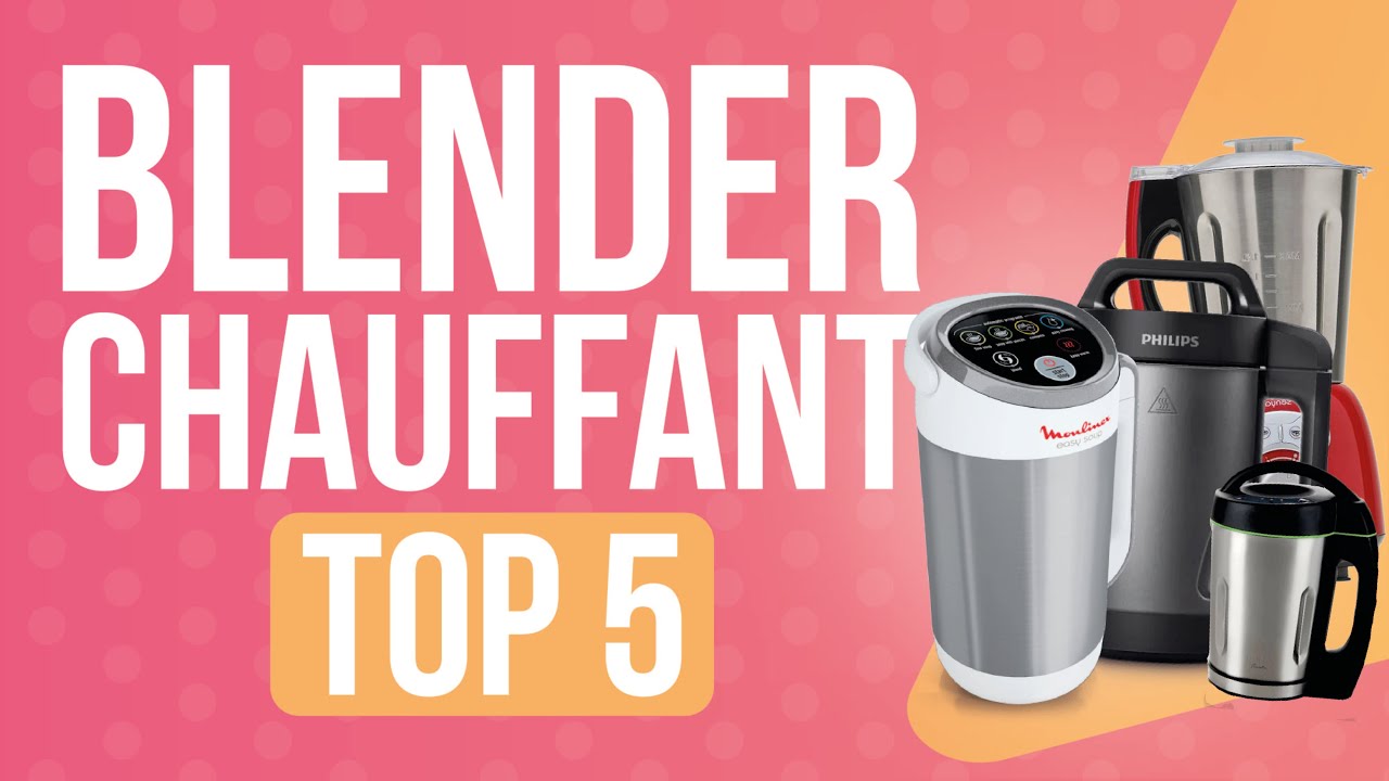 TOP5 : MEILLEUR BLENDER CHAUFFANT