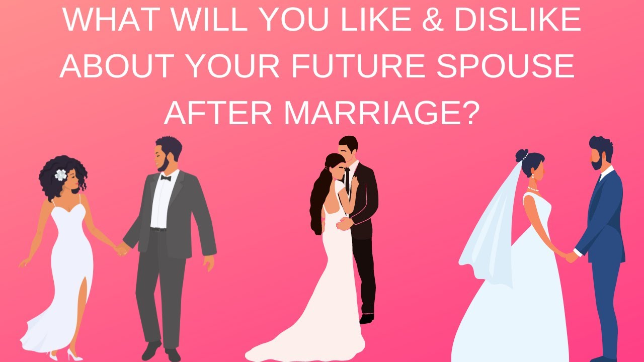 💞💍💥What Will You Like & Dislike About Your Future Spouse After Marriage?💞💍💥Pick A Card Love Reading
