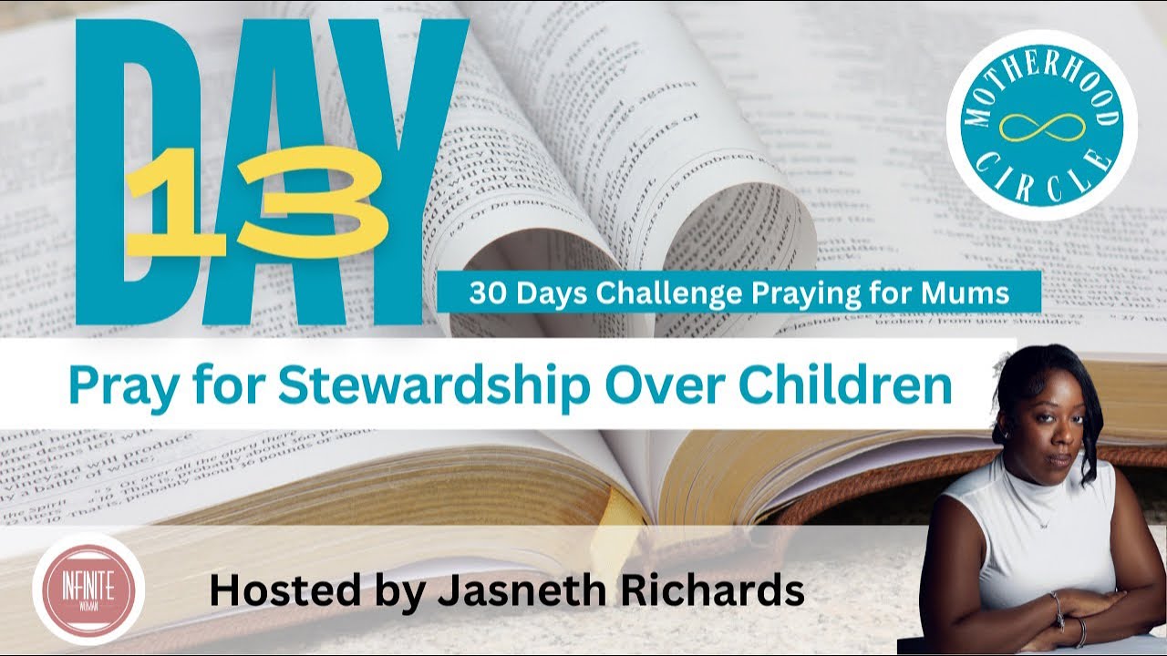 DAY 13 - PRAY FOR STEWARDSHIP OVER CHILDREN | MUMS PRAYER CHALLENGE #JASNETHRICHARDS #INFINITEWOMAN