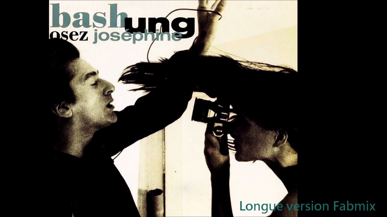 Alain Bashung - Osez Joséphine - Longue version fabmix