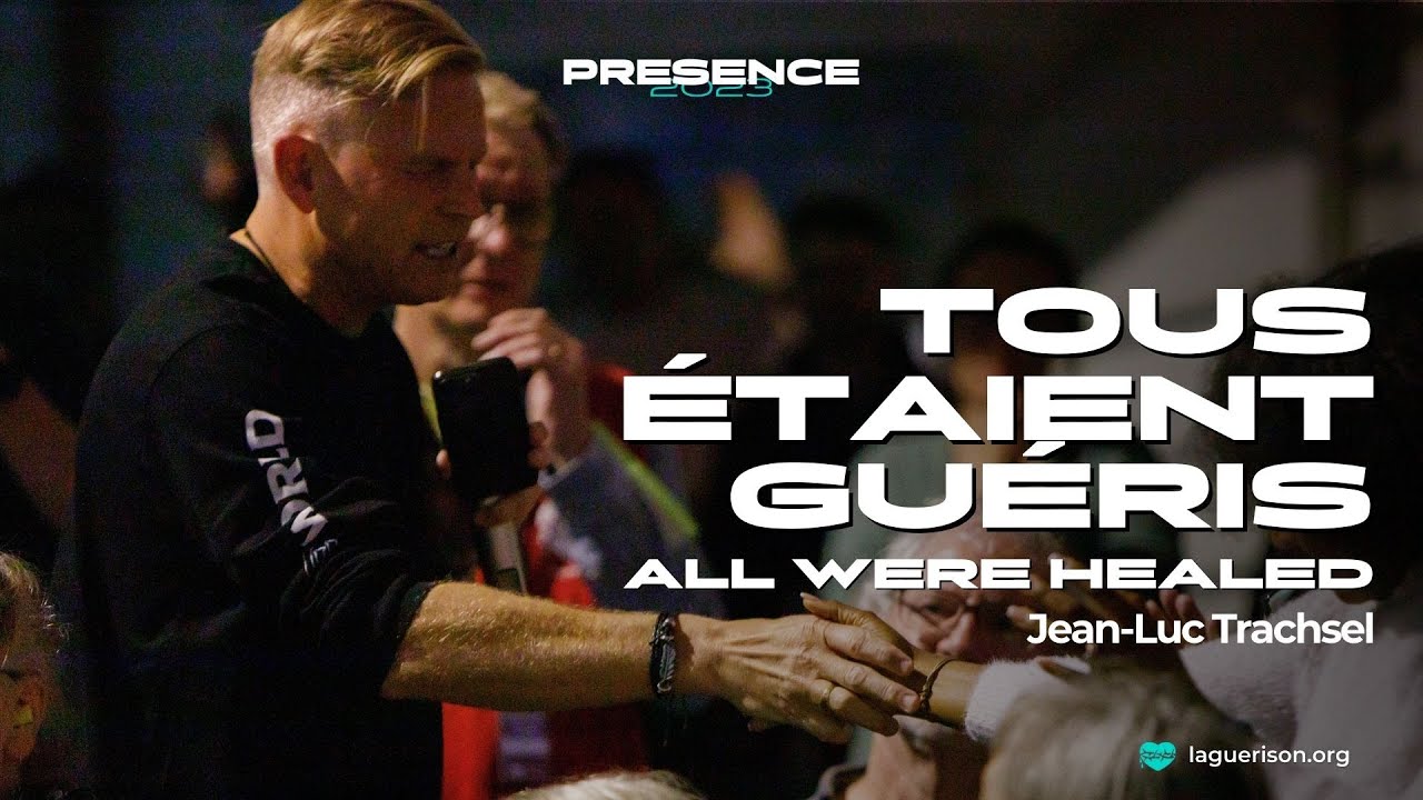 Tous étaient guéris (All were healed) - Jean-Luc Trachsel | PRESENCE 2023 | French-English