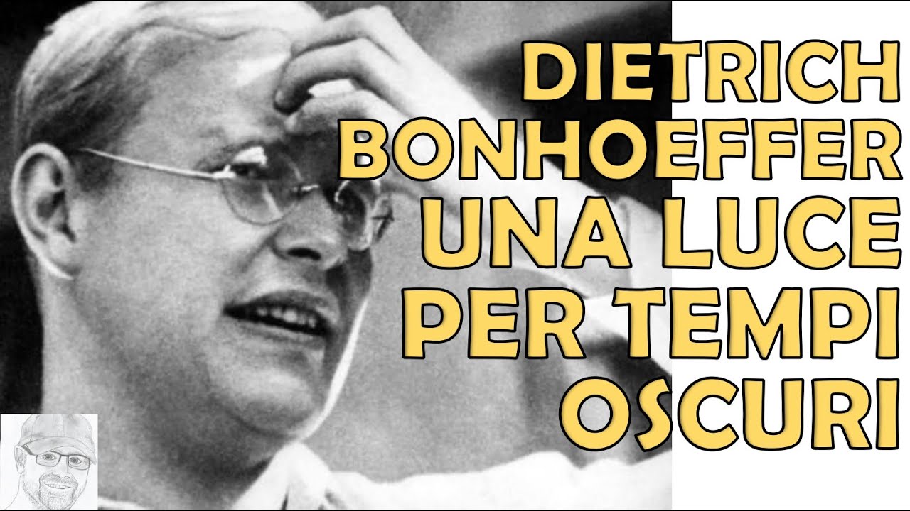 Dietrich Bonhoeffer - Fede, Libertà e Resistenza. Una lezione per il tempo che viene