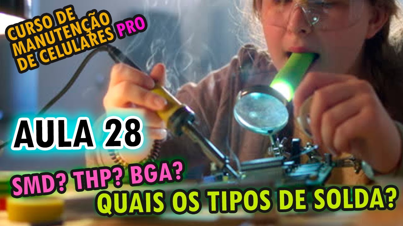 Aula 28 - Como soldar corretamente: Diferenças entre SMD, PTH e BGA - Conserto de Celular