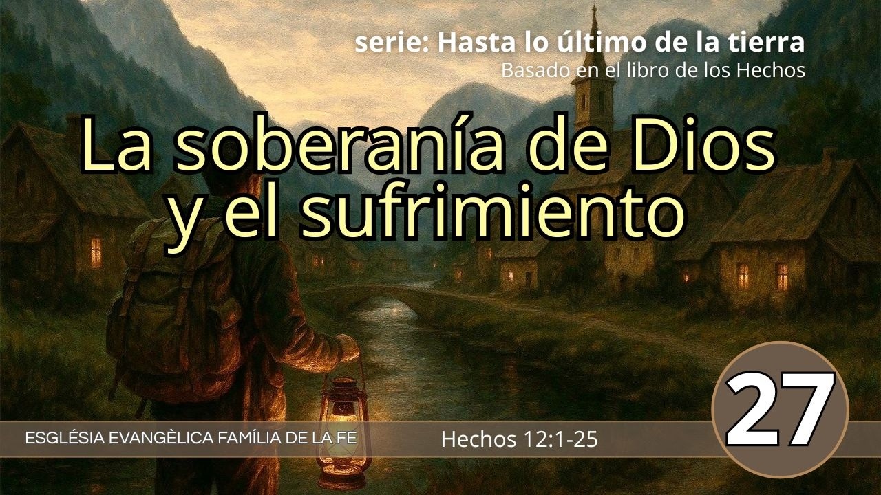 La soberanía de Dios y el sufrimiento - Hecho 12:1-25