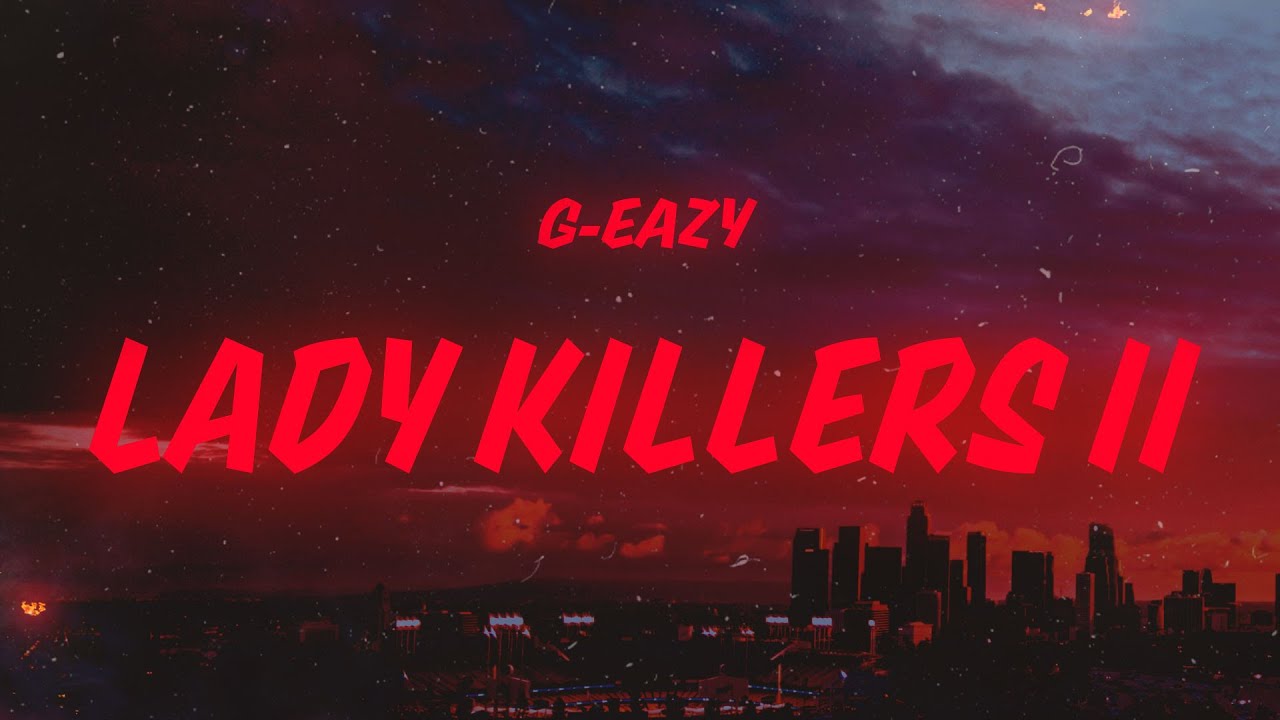 G-Eazy - Lady Killers II (Lyrics)