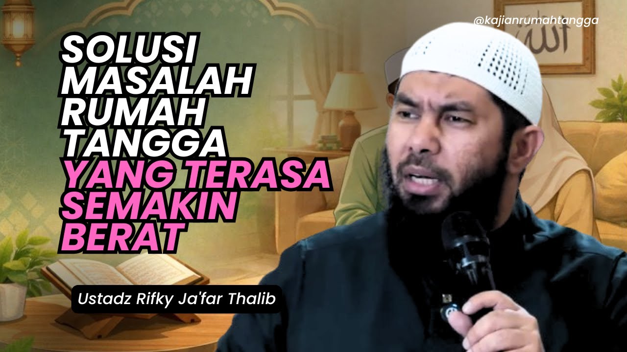 Solusi Masalah Rumah Tangga Yang Terasa Semakin Berat | Ustadz Rifky Ja'far Thalib #rumahtangga