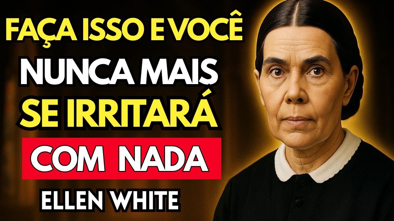 Faça isso e você nunca mais se irritará com nada — Ellen White