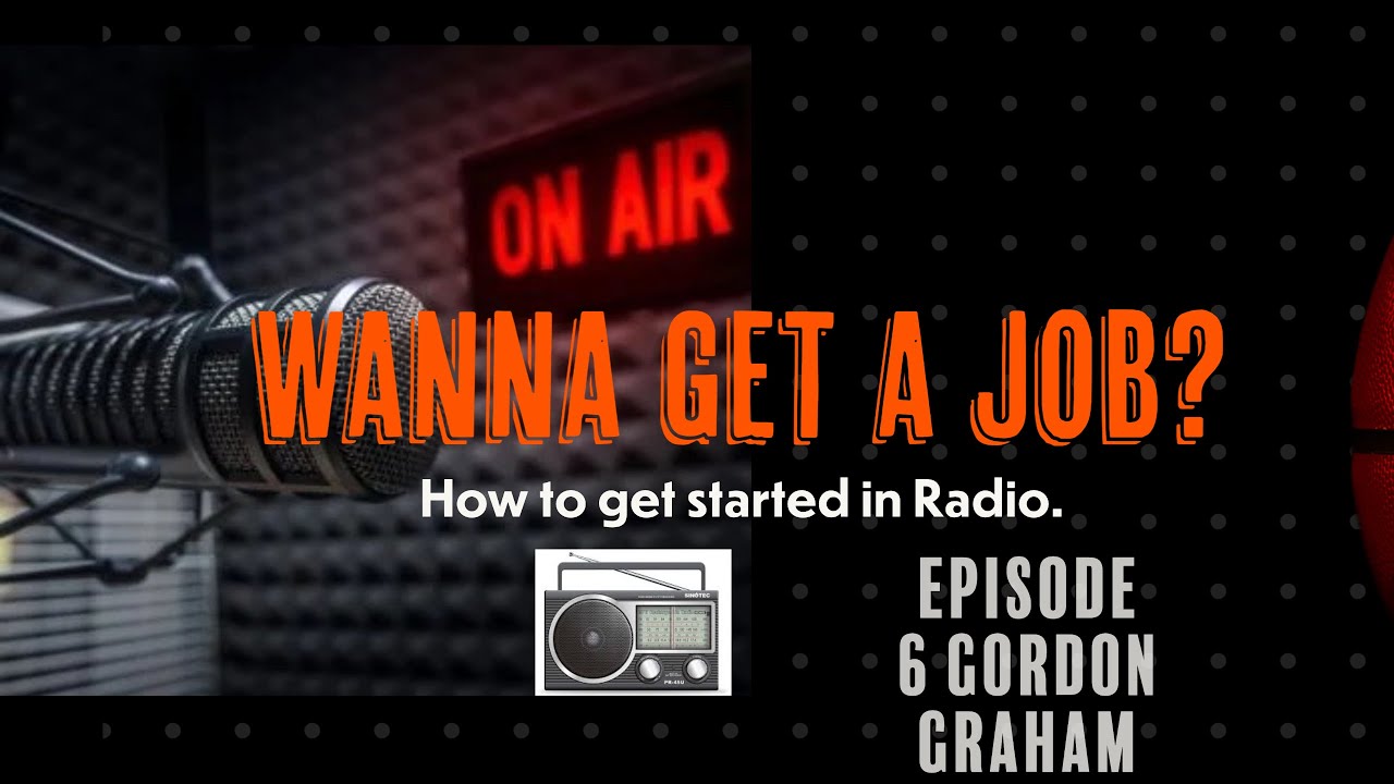 Unlock the Secrets to Landing a Radio Job, Episode 6, Gordon Graham