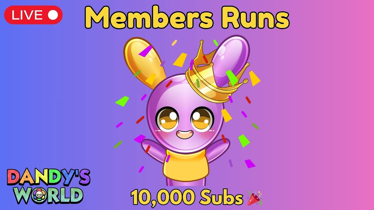 MEMBERS ONLY RUNS 👑 + 10,000 SUBS! 🎉 (Public Stream) | Dandy’s World LIVE