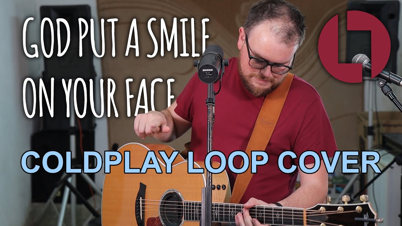 God Put A Smile On Your Face (Coldplay) - Loop Cover by Lee Townsend