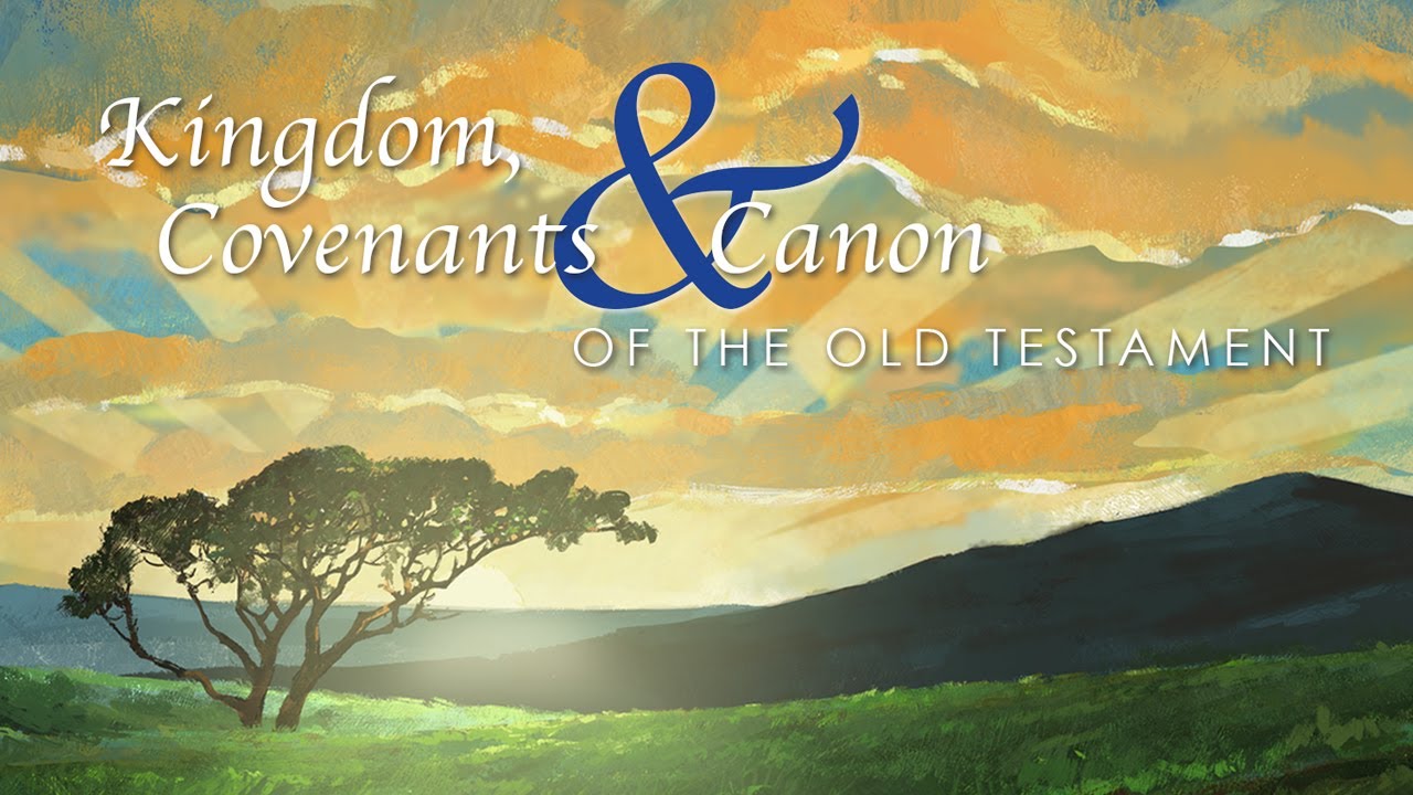 Kingdom, Covenants & Canon of the Old Testament: Lesson 3 - Divine Covenants
