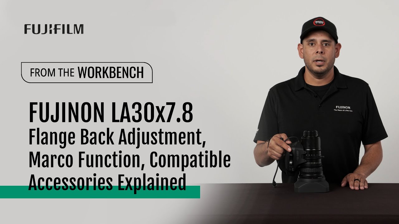Introducing FUJINON LA30x7.8 : Flange Back Adjustment, Macro Function, Compatible Accessories