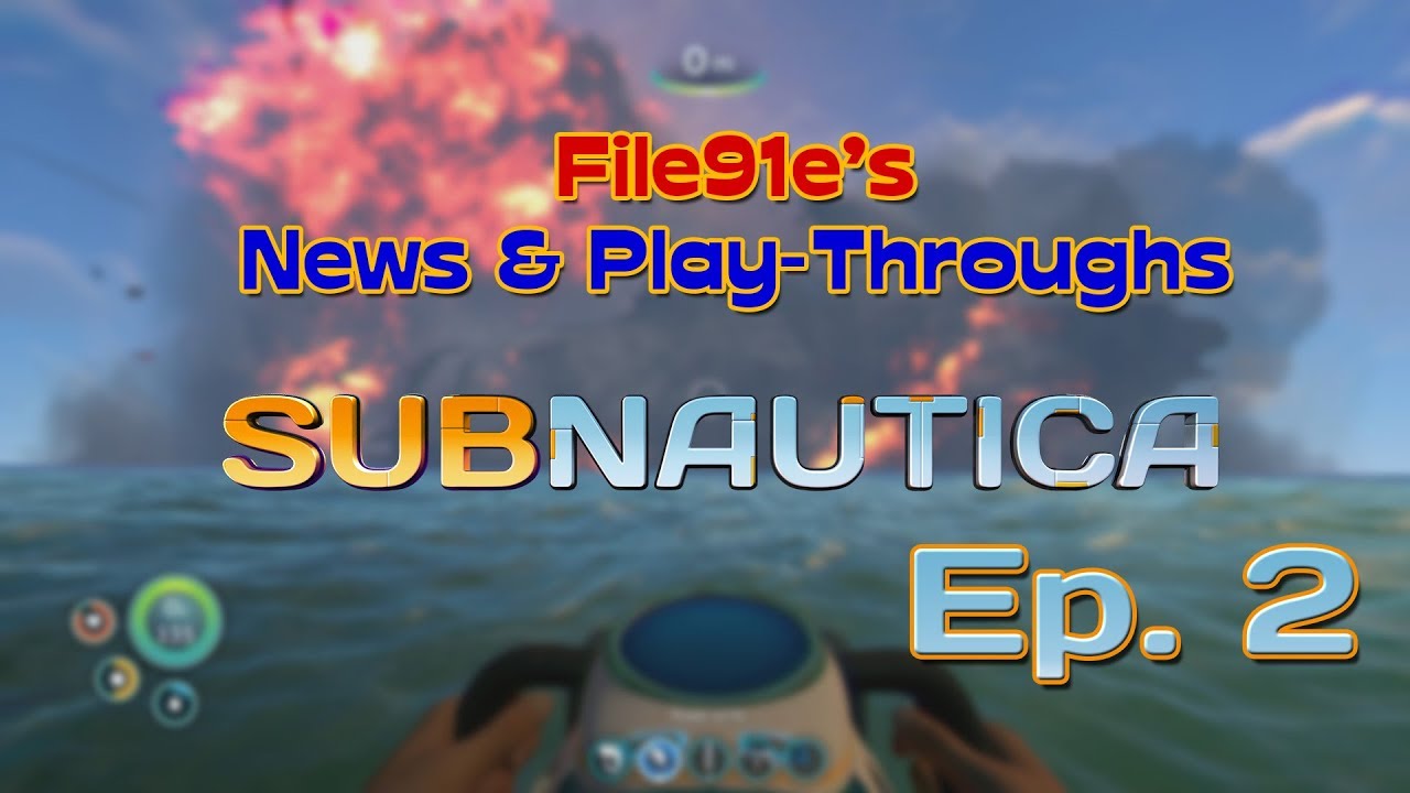 File91e's News & Play-Through's - Subnautica: Episode 2 - Boom!