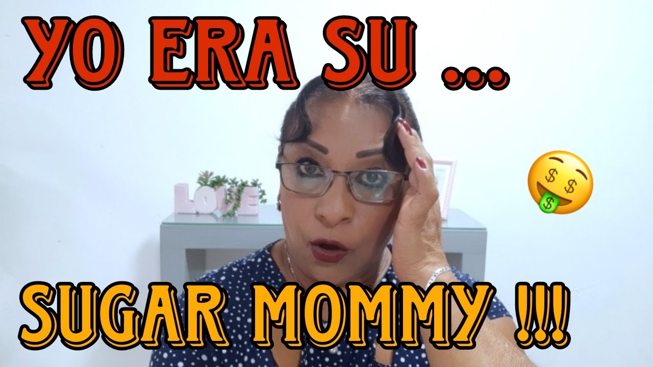 YO ERA SU SUGAR MOMMY !! 🤑💝