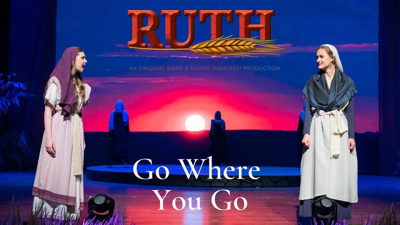 Ruth the Musical | Go Where You Go | Sight & Sound