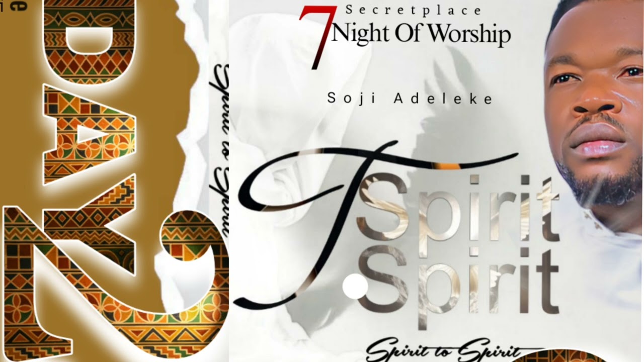 SPIRIT TO SPIRIT / 7NIGHT OF WORSHIP / SOJI ADELEKE / DAY 2