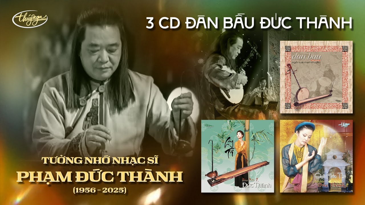 Tưởng Nhớ Nhạc Sĩ Đàn Bầu Phạm Đức Thành (1956-2025) | 3 CD Đàn Bầu Đức Thành