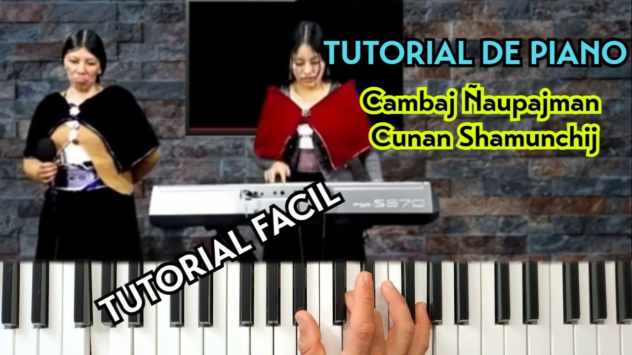 CAMBAJ ÑAUPAJMAN CUNAN SHAMUNCHIJ //Tutorial de Piano//
