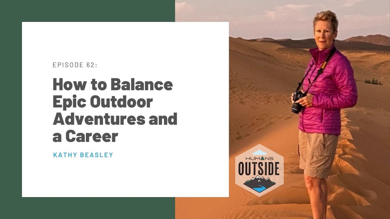 62: How to Balance Epic Outdoor Adventures and a Career (Kathy Beasley)