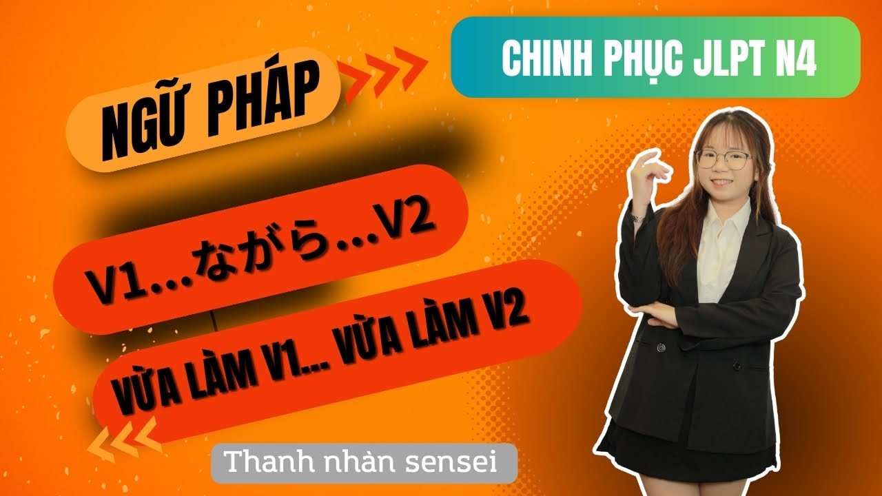 Ngữ Pháp N4 - Cấu trúc ~ながら 