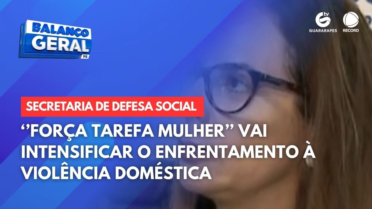 ''Força tarefa mulher'' vai intensificar o enfrentamento à violência doméstica