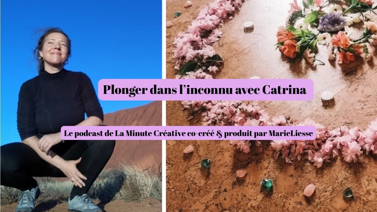 Le podcast de La Minute Créative: Plonger dans l'Inconnu avec Catrina 💙