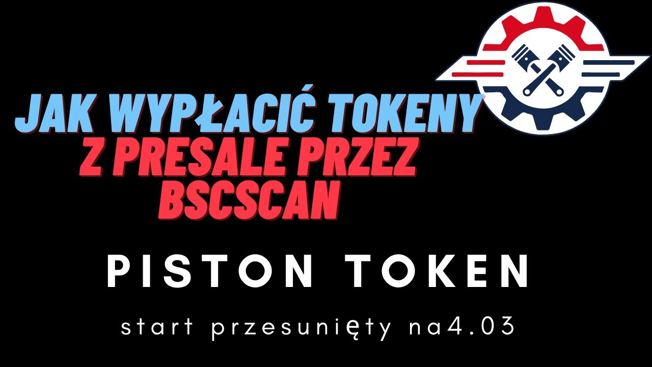 Piston Token- Start przeniesiony na 4.03 Jak Wypłacić Tokeny z Presale  przez Smart Kontrakt?