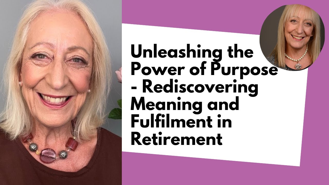Unleashing the Power of Purpose - Rediscovering Meaning and Fulfilment in Retirement