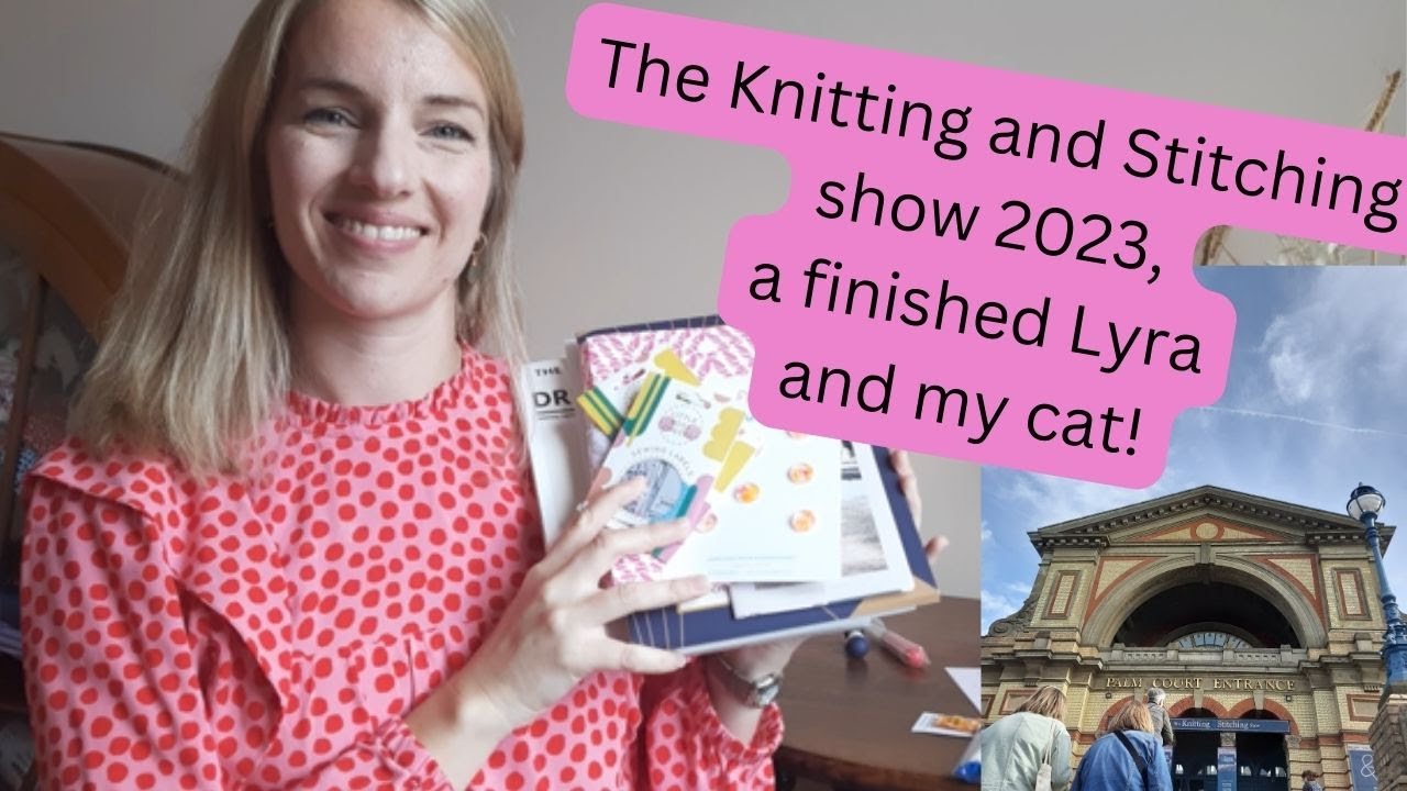 The Knitting and Stitching show 2023, a Lyra dress and my cat!