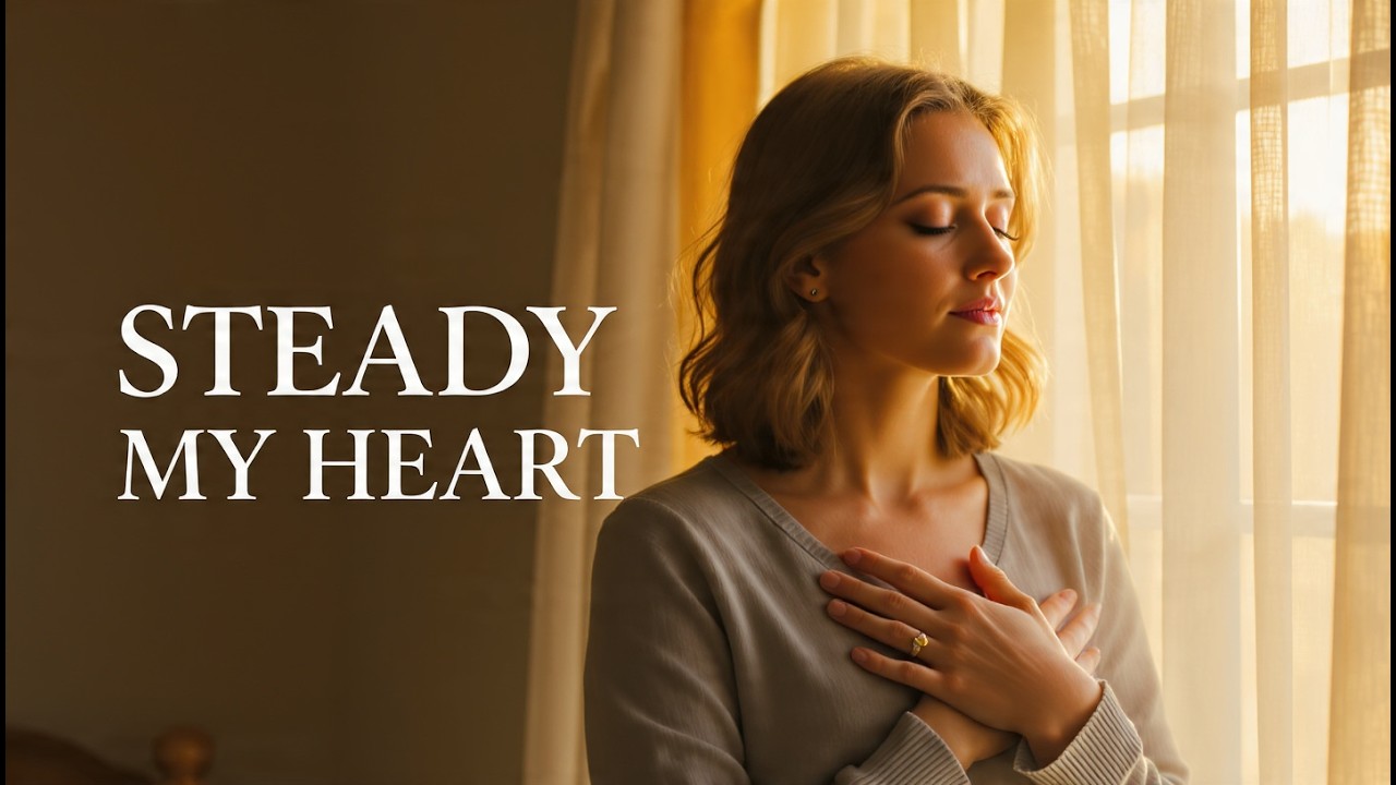 Steady My Heart When I Feel Uncertain | A Prayer for Stability