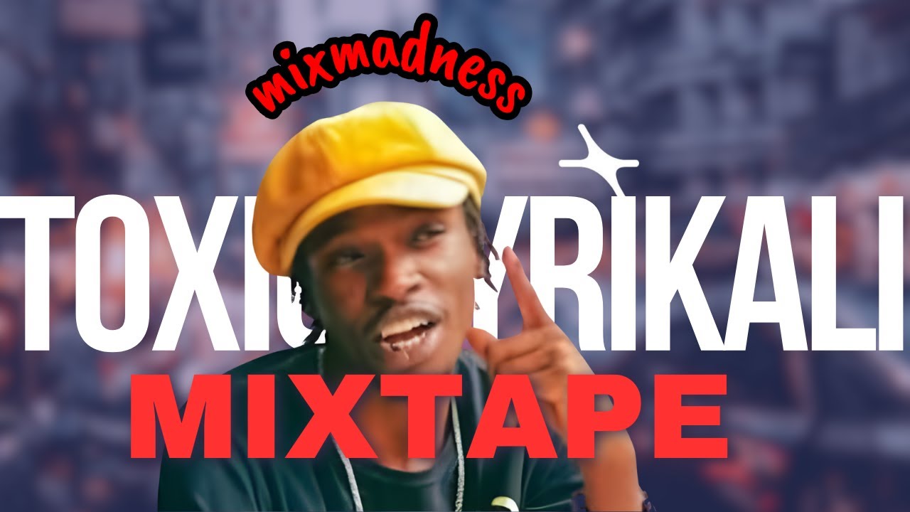 MIXMADNESS ARTIST SERIES EP 3: BEST OF TOXIC LYRIKALI