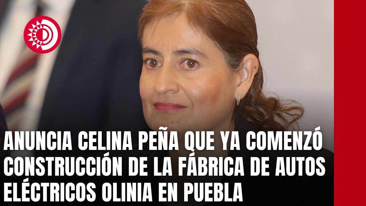Anuncia Celina Peña que ya comenzó construcción de la fábrica de autos eléctricos Olinia en Puebla