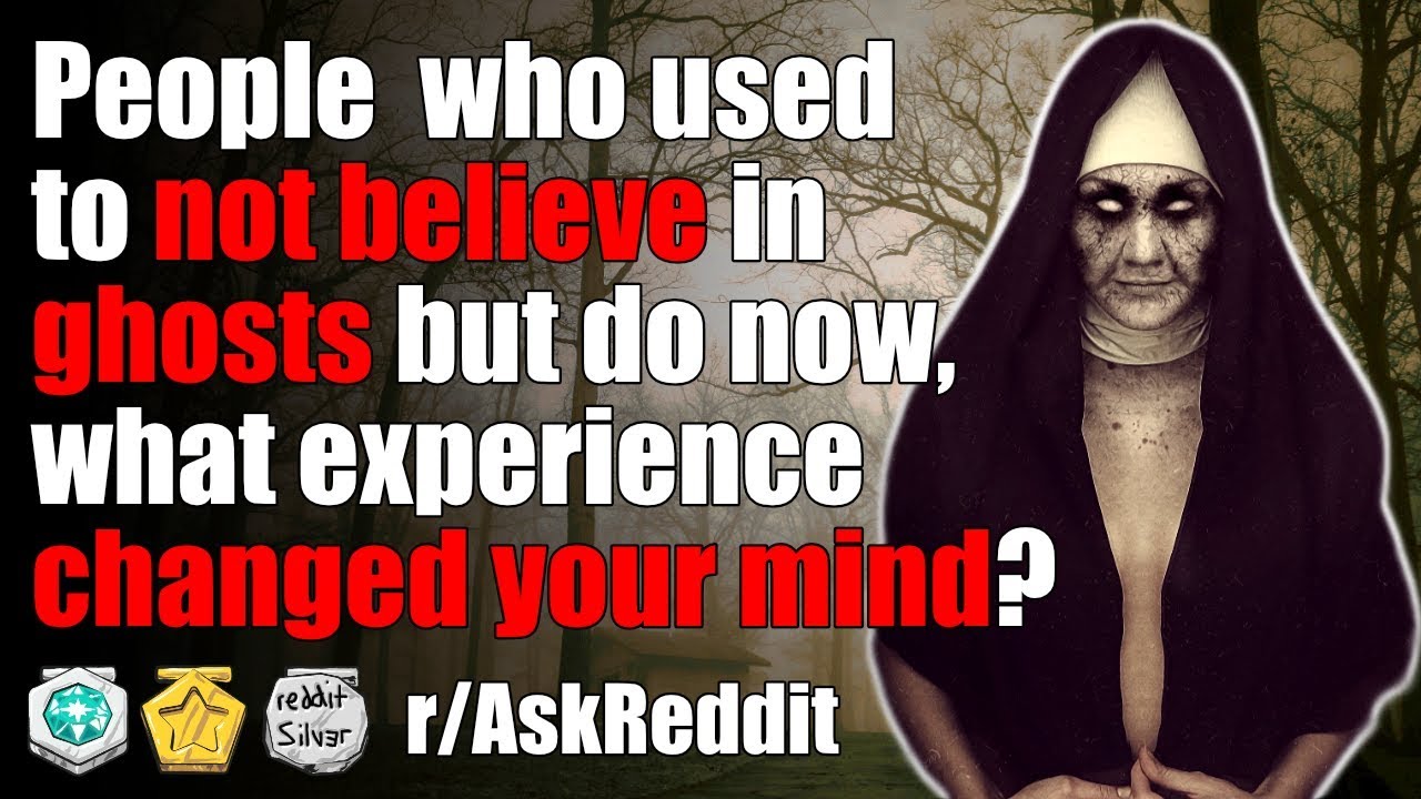 These ghost stories made non-believers believe (r/AskReddit - Reddit Ghost Stories)